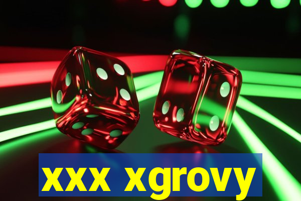 xxx xgrovy